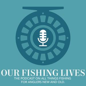 Our Fishing Lives Podcast