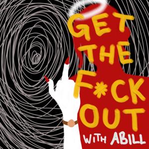 Get The F*ck Out with Abill