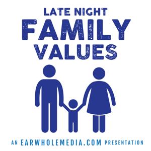 Late Night Family Values