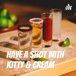 Have A Shot With Kitty & Cream