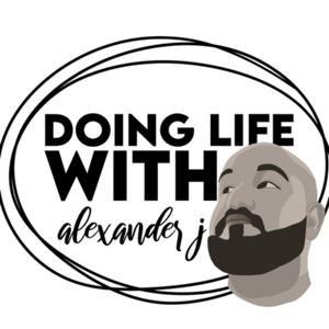 Doing Life w/ AlexanderJ