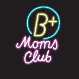 B Plus Moms Club's podcast