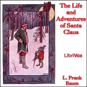 Life and Adventures of Santa Claus (version 2), The by L. Frank Baum (1856 - 1919)