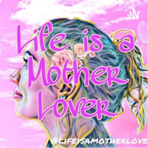 Life Is A Motherlover