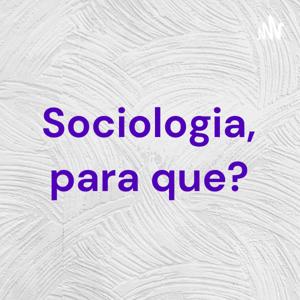 Sociologia, para que?