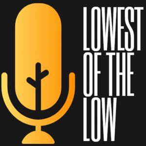 Lowest Of The Low Podcast