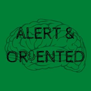 Alert and Oriented