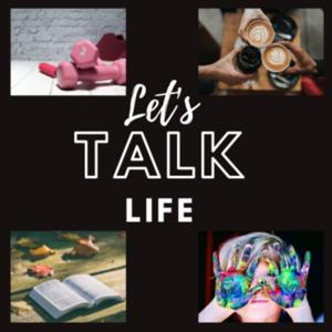 Let's Talk Life