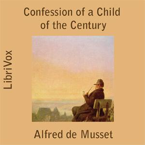 Confession of a Child of the Century, The by Alfred de Musset (1810 - 1857)