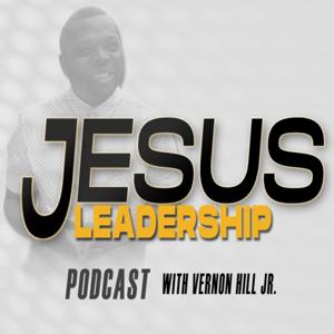 Jesus Leadership Podcast w/Vernon Hill Jr.