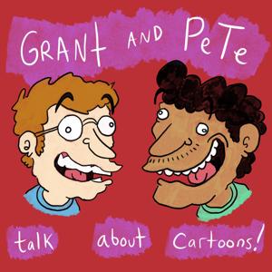 Grant & Pete Talk About Cartoons