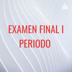 EXAMEN FINAL I PERIODO