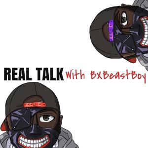 Real Talk With BXBeastBoy