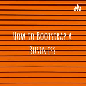 How to Bootstrap a Business