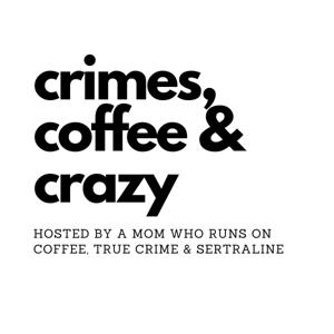 Crimes, Coffee and Crazy