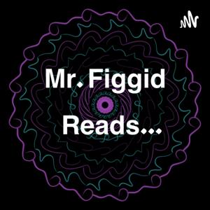 Mr. Figgid Reads...