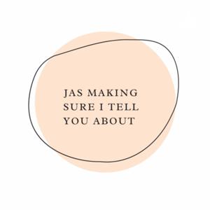 JasMakingSureITellYouAbout