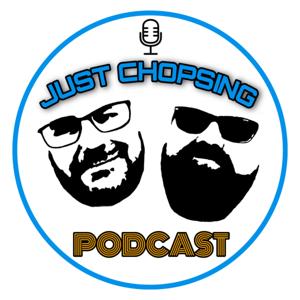 Just Chopsing Podcast