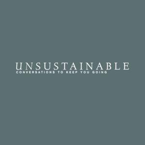 Unsustainable - Conversations to Keep you Going