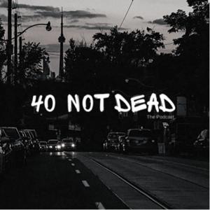 40 Not Dead