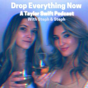 Drop Everything Now: A Taylor Swift Podcast by Steph and Steph