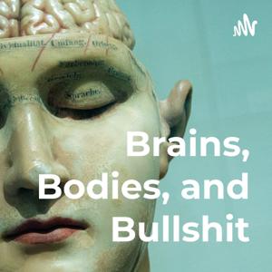 Brains, Bodies, and Bullshit