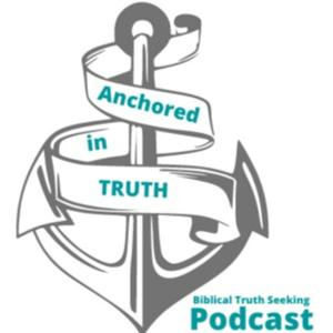 Anchored in Truth Podcast