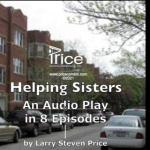 Helping Sisters: An Audio Play in 8 episodes by Larry Steven Price