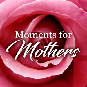 Moments for Mothers