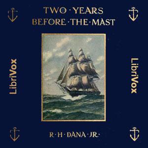 Two Years Before the Mast by Richard Henry Dana, Jr. (1815 - 1882)