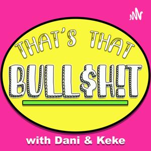 That's That Bull$h!t with Dani and Keke