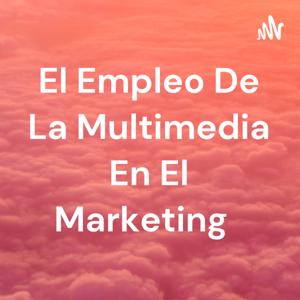 El Empleo De La Multimedia En El Marketing