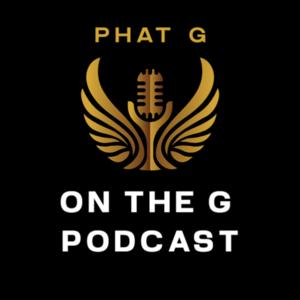Phat G is ON THE G