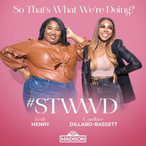 So That's What We're Doing? With Candiace Dillard-Bassett and Leah Henry