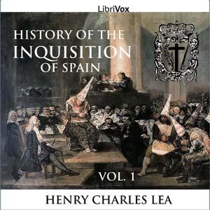 History of the Inquisition of Spain, Vol. 1 by Henry Charles Lea (1825 - 1909) by LibriVox