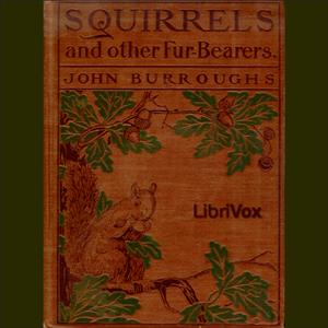 Squirrels and Other Fur-bearers by John Burroughs (1837 - 1921)