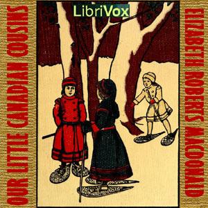 Our Little Canadian Cousin by Elizabeth Roberts MacDonald (1864 - 1922)