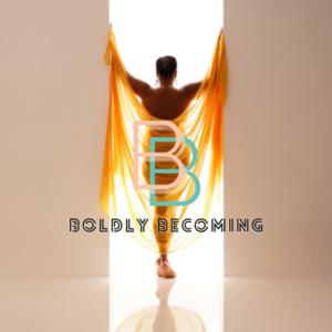 Boldly Becoming