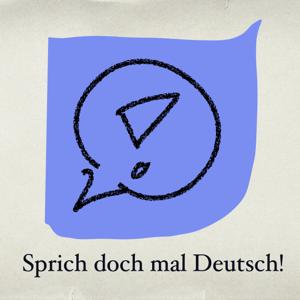 Sprich doch mal Deutsch!