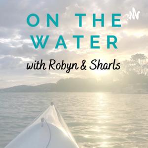 On the Water with Robyn and Sharls