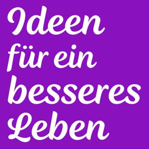 Mindset, Lifestyle Design & Wohlfühlen: Ideen für ein besseres Leben