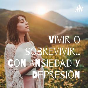 Vivir o sobrevivir.. con Ansiedad Y Depresión