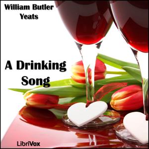 Drinking Song, A by William Butler Yeats (1865 - 1939)