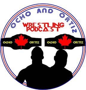 Ocho And Ortiz Wrestling Podcast