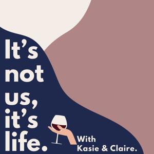 It's not us, it's life. With Kasie & Claire.
