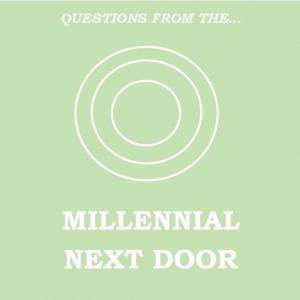 Questions From The Millennial Next Door