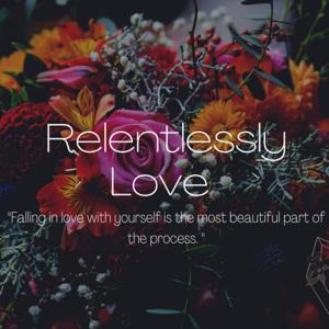 Relentlessly Love