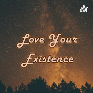 Love Your Existence