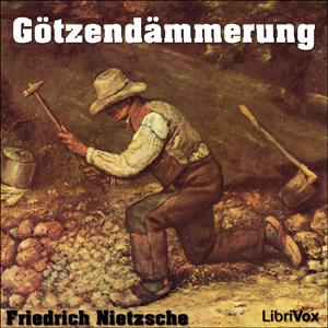 Götzendämmerung by Friedrich Nietzsche (1844 - 1900)