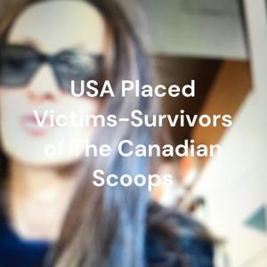 USA Placed Victims-Survivors of The Canadian Scoops